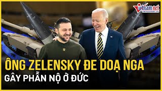 Ông Zelensky đe doạ Nga gây phẫn nộ ở Đức | Báo VietNamNet