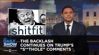 The Backlash Continues on Trump's "S**thole" Comments: The Daily Show