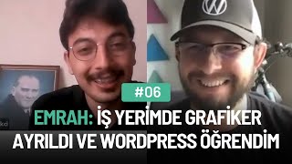 Çalıştığım Şirkette Grafiker Ayrıldı ve WordPress Öğrendim - Emrah Kasnakçı'nın Hikayesi