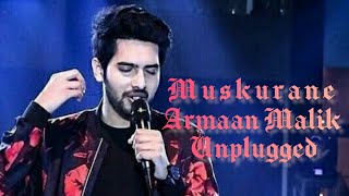 Armaan Malik | Muskurane | Unplugged | Arjit Singh | Hits songs |Latest Song | Romantic song |