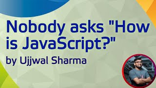 Nobody asks "How is JavaScript?"