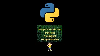 Python Program to add two matrices using list comprehension