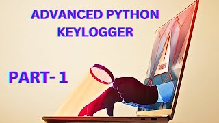 Creating Advanced Fud python keylogger | part- 1
