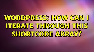 Wordpress: How can i iterate through this shortcode array?