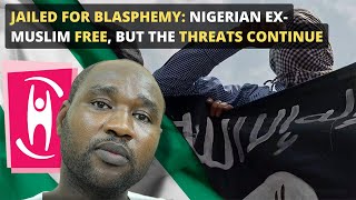 Jailed for Blasphemy: Nigerian Ex-Muslim Free, But the Threats Continue