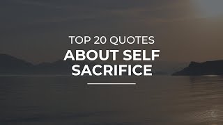 TOP 20 Quotes about Self Sacrifice | Daily Quotes | Amazing Quotes | Quotes for Whatsapp