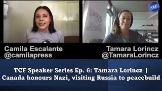 TCF Speaker Series Ep. 6: Tamara Lorincz | Canada honours Nazi, visiting Russia to peacebuild