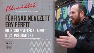 Férfinak nevezett egy férfit - Bilincsben vitték el a brit utcai prédikátort | Ellenállók