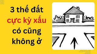 3 THẾ ĐẤT XẤU KHÔNG NÊN XÂY NHÀ THEO PHONG THỦY | 3Thế Đất Xấu mang Lại Vận Xui