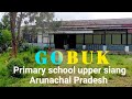 GOBUK PRIMARY SCHOOL UPPER SIANG ARUNACHAL PRADESH