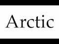 How to Pronounce Arctic