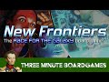 New Frontiers in about 3 minutes