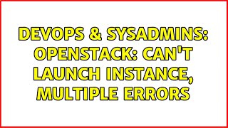 DevOps & SysAdmins: openstack: can't launch instance, multiple errors