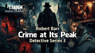 Crime at Its Peak | Detective Series 3 | Robert Barr | BBC Radio 4 Crime Drama