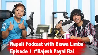 Nepali Podcast with Biswa Limbu ll Episode 1 #Rajesh Payal Rai (Rai is King) llVoice of Nepal Coach