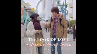 The LOOK OF LOVE in Japanese Movies & Dramas PT. 3