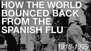 The Spanish Flu & How The World Recovered (1918-1929) History Documentary