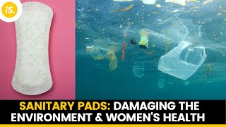 Sanitary Pads: Damaging The Environment \u0026 Women's Health | Menstrual Waste | IndiaSpend