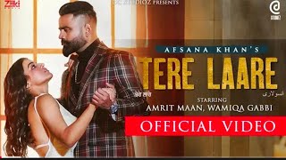 Tere Laare (Official Video) Afsana Khan | Amrit Maan | Wamiqa Gabbi | New Punjabi Songs 2021- Latest