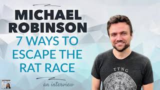 7 Ways to Escape the Rat Race, with Michael Robinson | Afford Anything Podcast (Audio-Only)
