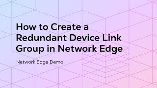 How to Create a Redundant Device Link Group in Network Edge