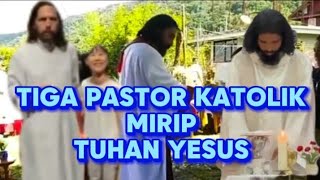 TIGA PASTOR KATOLIK MIRIP TUHAN YESUS