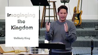 Unlikely King | Part 1: Imagining the Kingdom