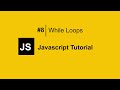 The BEST Way to Learn JavaScript Is Through While Loops  | JavaScript Tutorial For Beginners #8