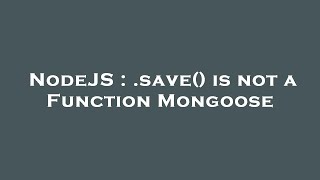 NodeJS : .save() is not a Function Mongoose