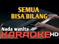 SEMUA BISA BILANG  - KARAOKE NADA WANITA