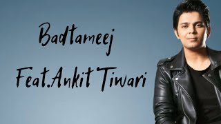 Badtameej Song Lyrics |  Ankit Tiwari , Sonal Chohan | 2016 Song
