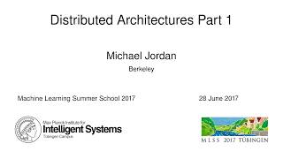 Distributed Architectures Part 1 - Michael Jordan - MLSS 2017
