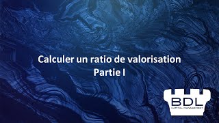 BDL Capital Management - Calculer un ratio de valorisation - Partie 1