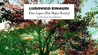 Ludovico Einaudi - Time Lapse (Dot Major Remix) [Official Audio]