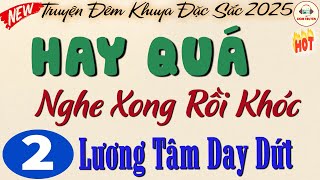 LƯƠNG TÂM DAY DỨT - Phần 2 KẾT| Đọc truyện đêm khuya đặc sắc nhất 2025