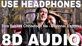 Tera Rastaa Chhodoon Na (8D Audio) || Chennai Express || Shahrukh Khan, Deepika Padukone