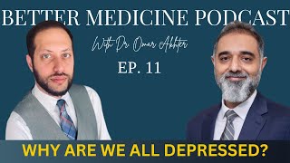 Why Are We All Depressed? With Dr. Qazi Javed | Ep. 11 | Better Medicine Podcast