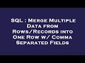 SQL : Merge Multiple Data from Rows/Records into One Row w/ Comma Separated Fields