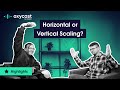 Horizontal or Vertical Scaling, Which Do You Choose? | OxyCast