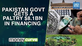 Pakistan Govt Gets A Paltry $8.1bn In Financing | MoneyCurve | Dawn News English