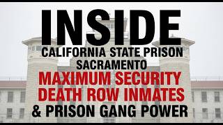 Inside California State Prison Sacramento: Maximum Security, Death Row Inmates & Prison Gang Power.