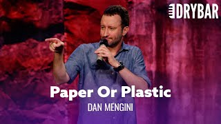 The REAL Reason We Choose Paper Or Plastic. Dan Mengini