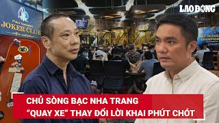 Chủ sòng bạc ở Nha Trang thay đổi lời khai, khẳng định tự bản thân đưa tiền hối lộ cho cựu Công an