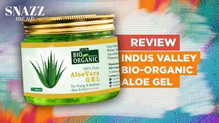 Indus Valley Bio-Organic Aloe Vera Gel Review | Skin Care Product | Snazz Me Up