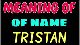 What does the name TRISTAN mean | TRISTAN meaning in english | Meaning of name TRISTAN