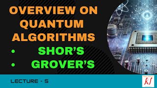 Quantum Algorithms | Shor’s and Grover’s Algorithms | L-05