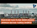 Pasokan Gas Rusia Berkurang, Perusahaan Jerman Serukan Pembatasan Harga Energi