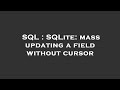 SQL : SQLite: mass updating a field without cursor