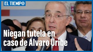 Corte Constitucional niega tutela clave en caso de Álvaro Uribe | El Tiempo