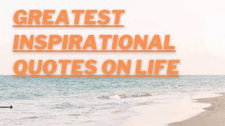 Greatest quotes on life | Inspirational quotes | quotes to inspire |